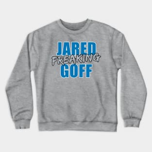 Jared Freaking Goff Crewneck Sweatshirt